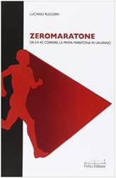 Zeromaratone. Da O a 42: correre la prima maratona in un anno