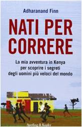 Nati per correre. La mia avventura in Kenya per scoprire i segreti degli uomini più veloci del mondo