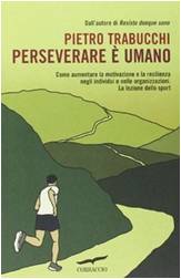 Perseverare è umano. Come aumentare la motivazione e la resilienza negli individui e nelle organizzazioni. La lezione dello sport