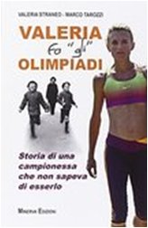 Valeria fa «gli» Olimpiadi. Storia di una campionessa che non sapeva di esserlo